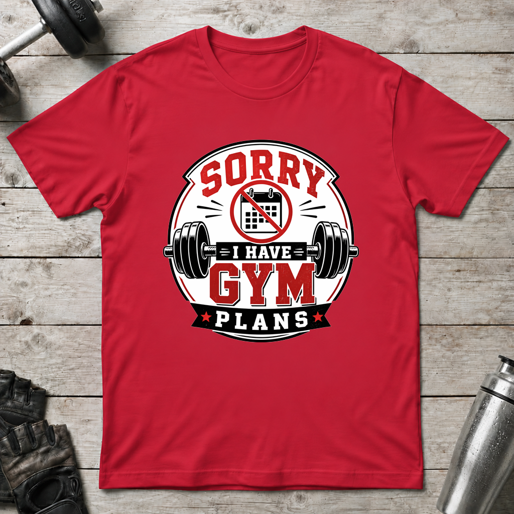 Sorry I Have Gym Plans T-Shirt