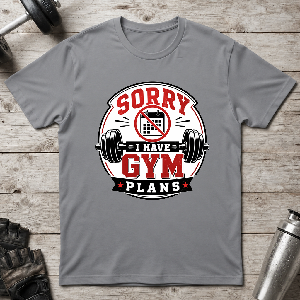 Sorry I Have Gym Plans T-Shirt