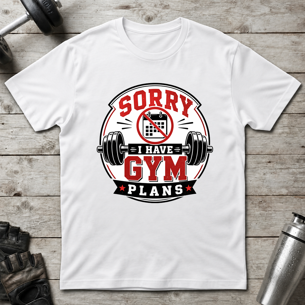 Sorry I Have Gym Plans T-Shirt