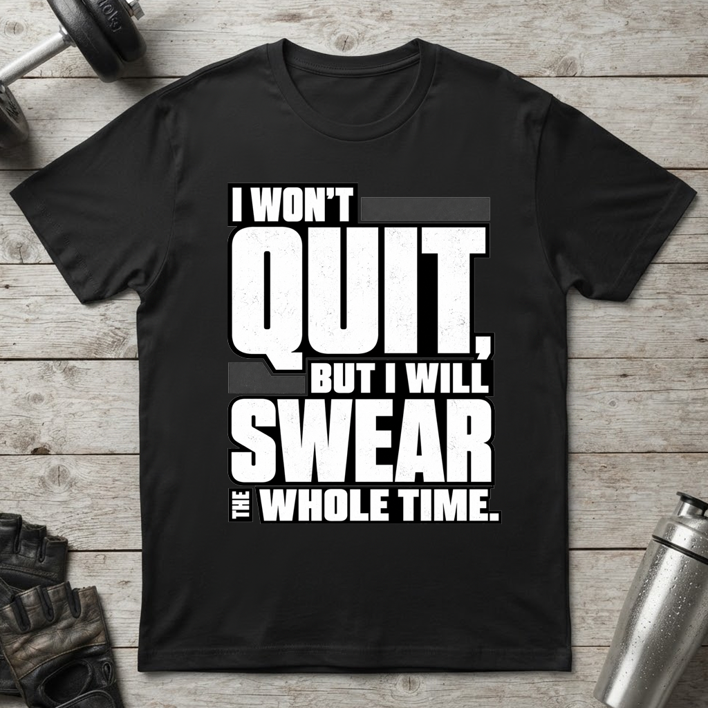 Swearing but Not Quitting T-Shirt