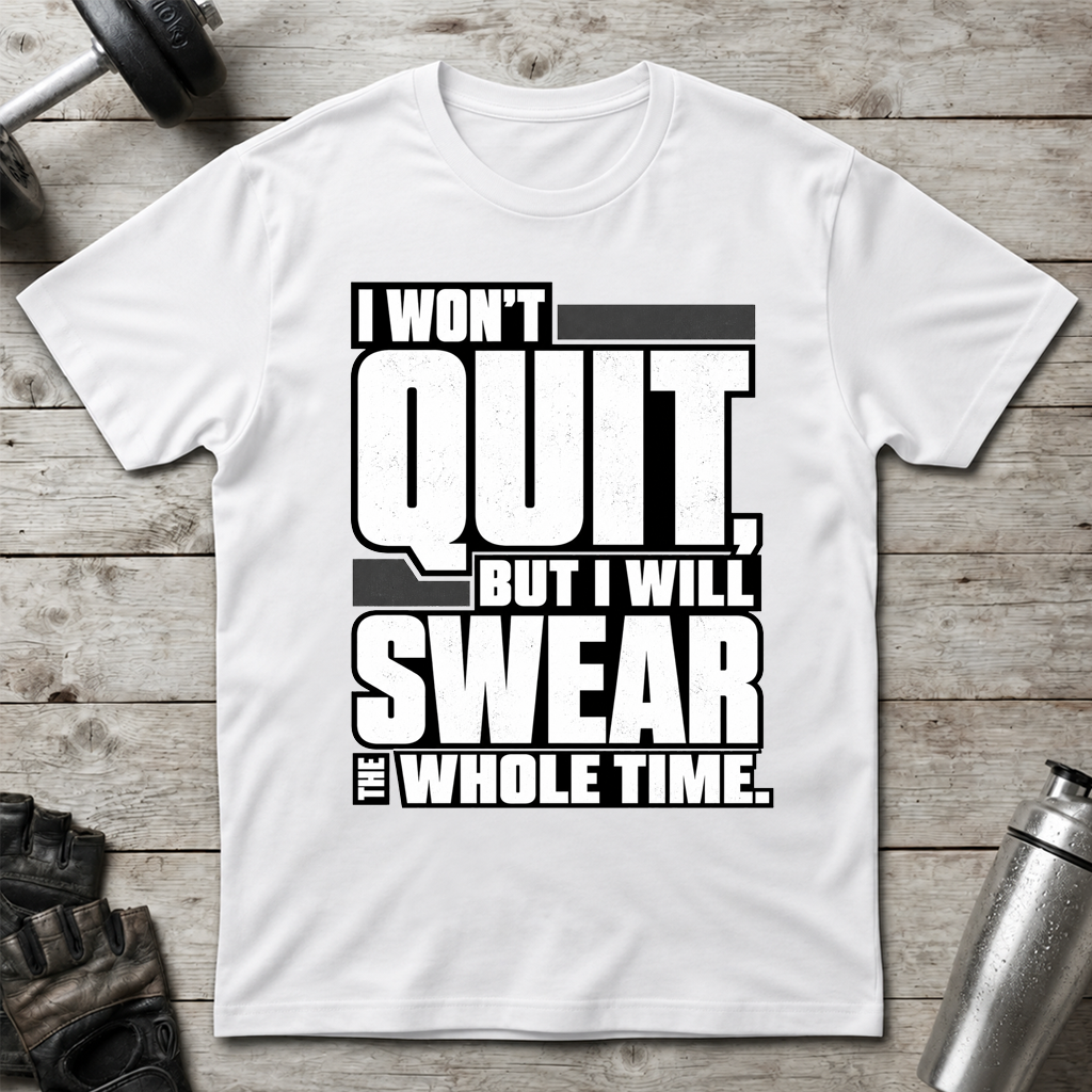 Swearing but Not Quitting T-Shirt