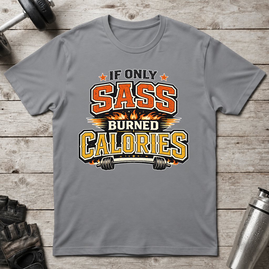 Sass Burns Calories T-Shirt