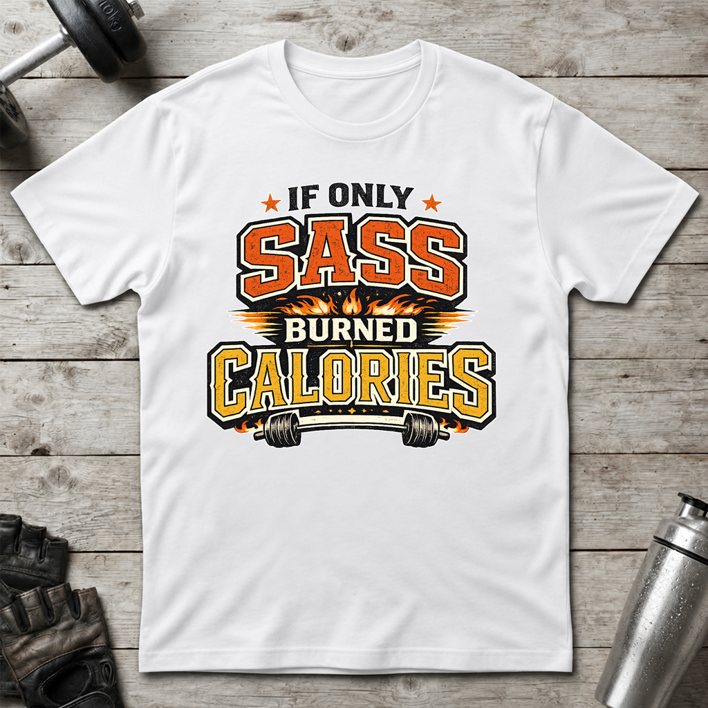 Sass Burns Calories T-Shirt
