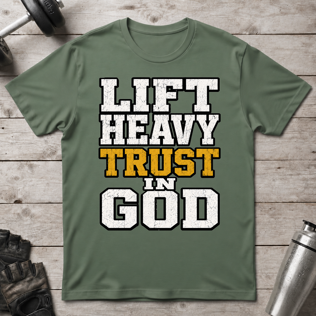 Lift Heavy Trust God T-Shirt