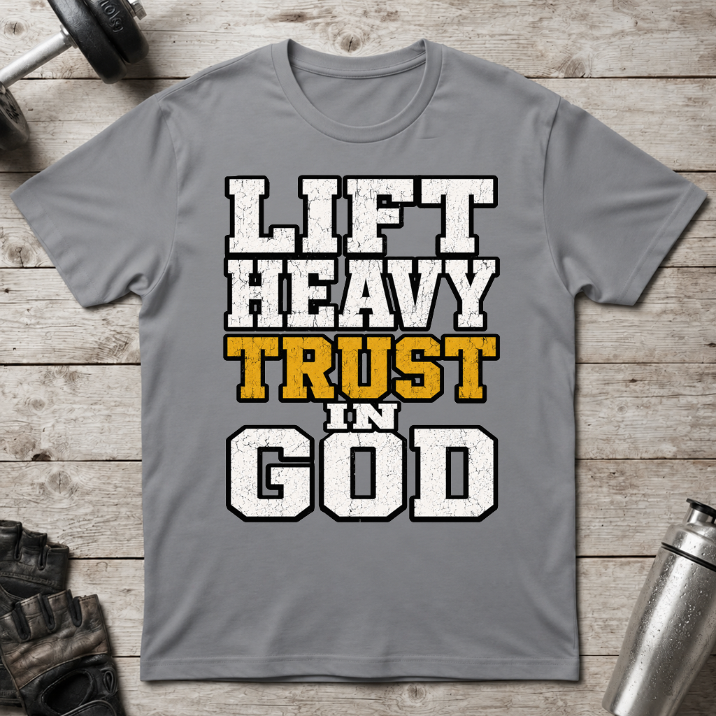 Lift Heavy Trust God T-Shirt