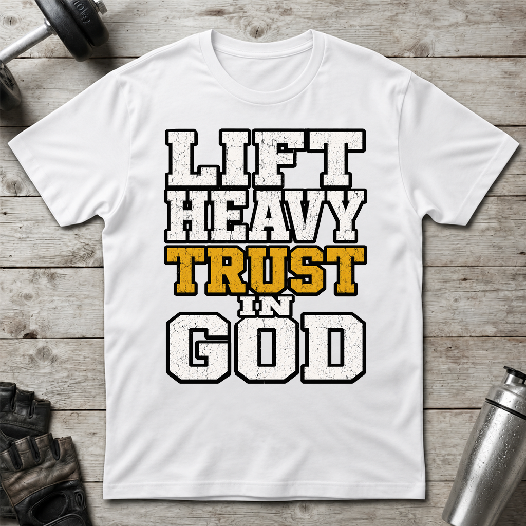 Lift Heavy Trust God T-Shirt