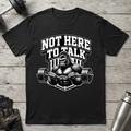 Not Here to Talk T-Shirt
