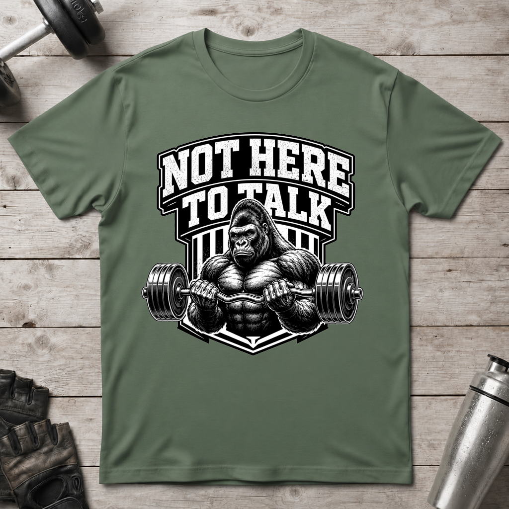 Not Here to Talk T-Shirt