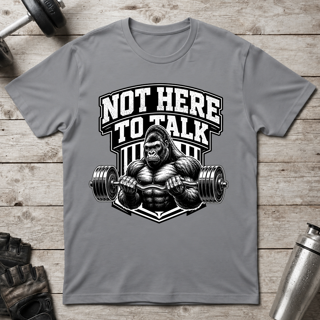 Not Here to Talk T-Shirt