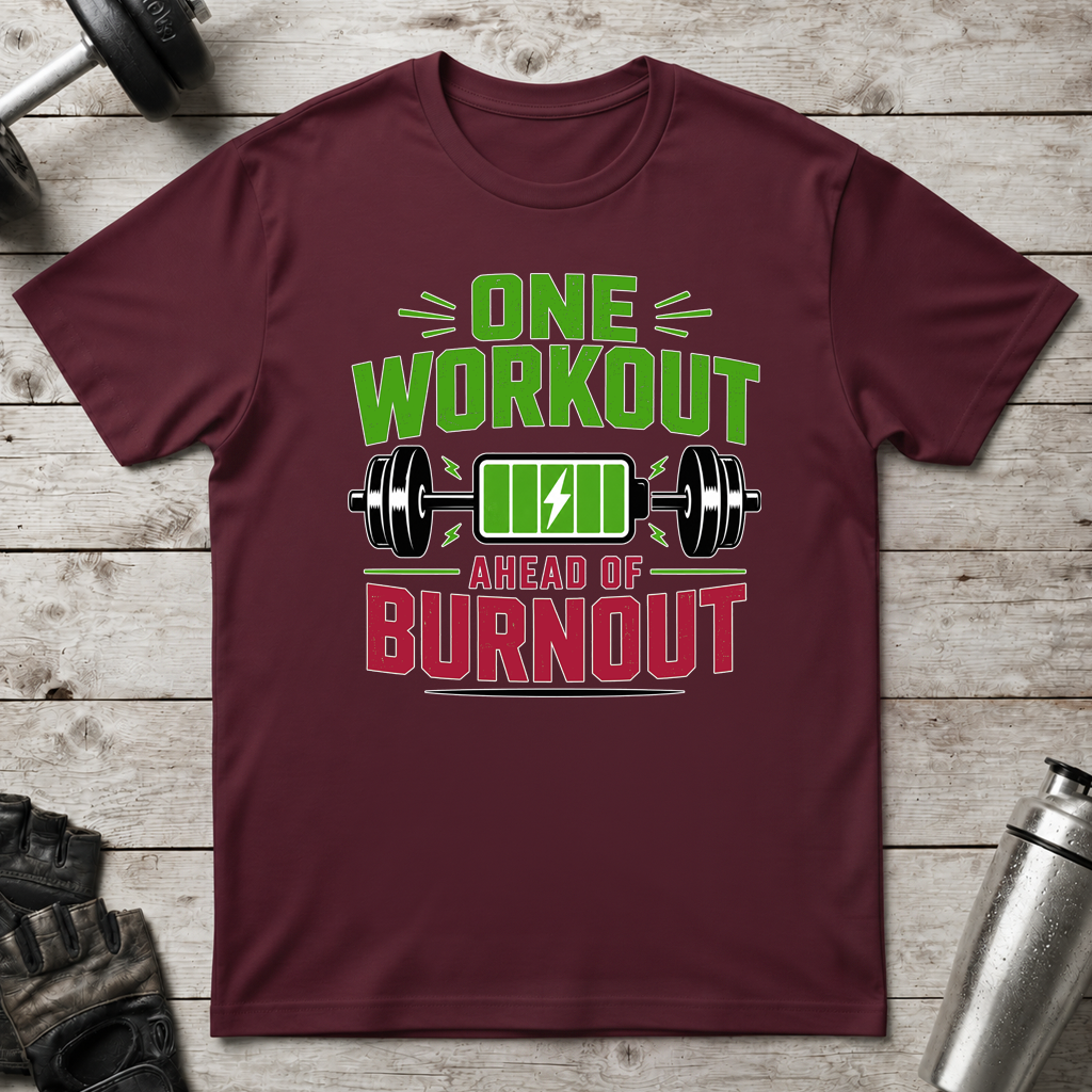 One Workout Before Burnout T-Shirt