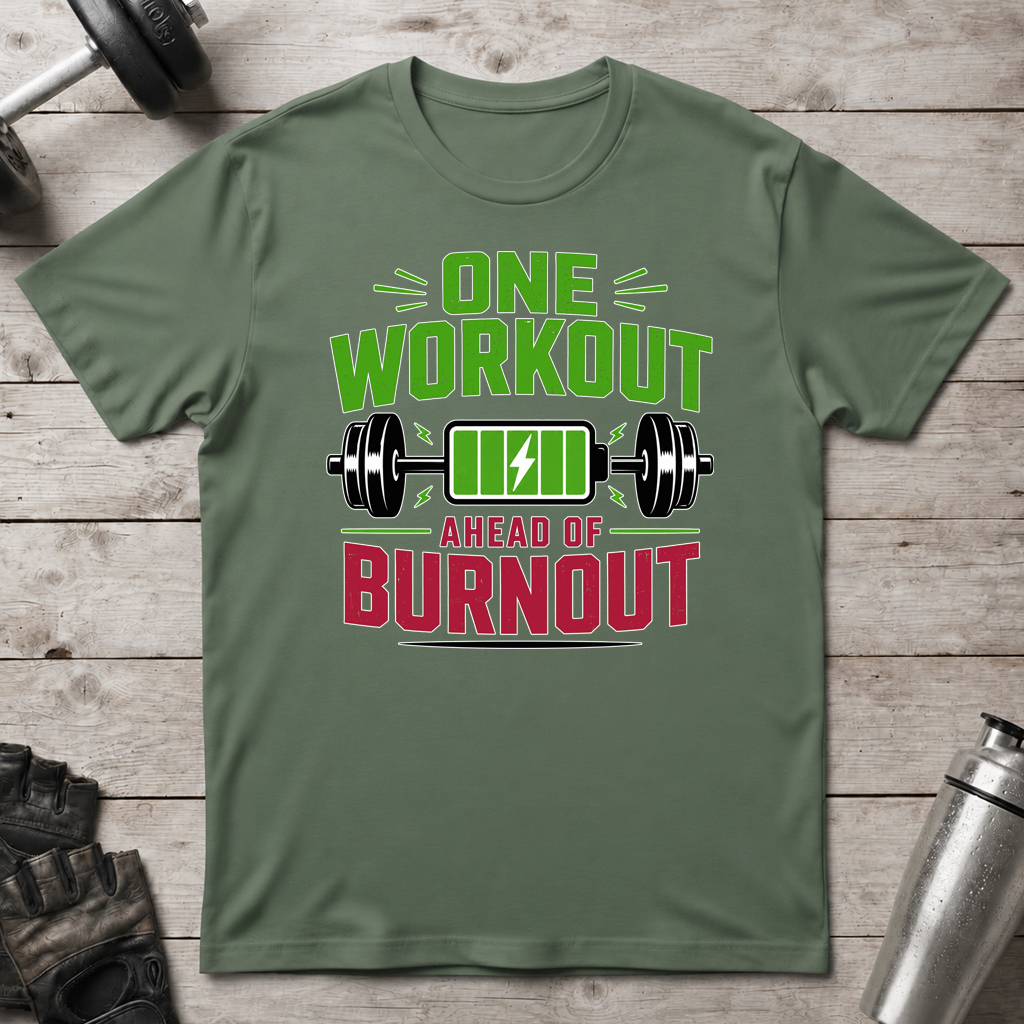 One Workout Before Burnout T-Shirt