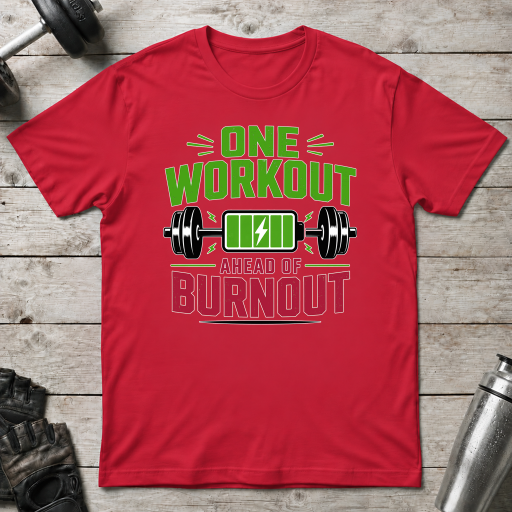One Workout Before Burnout T-Shirt