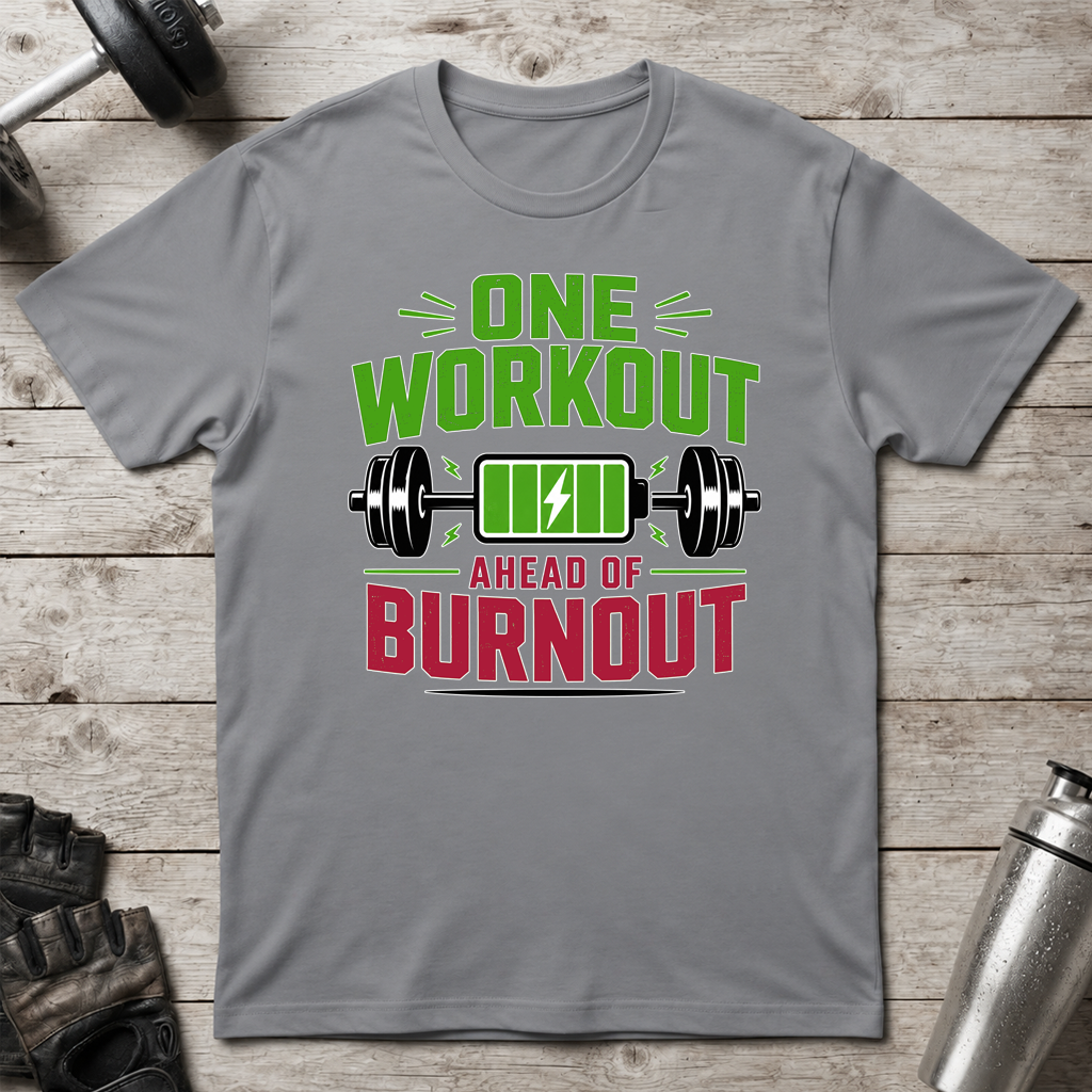 One Workout Before Burnout T-Shirt