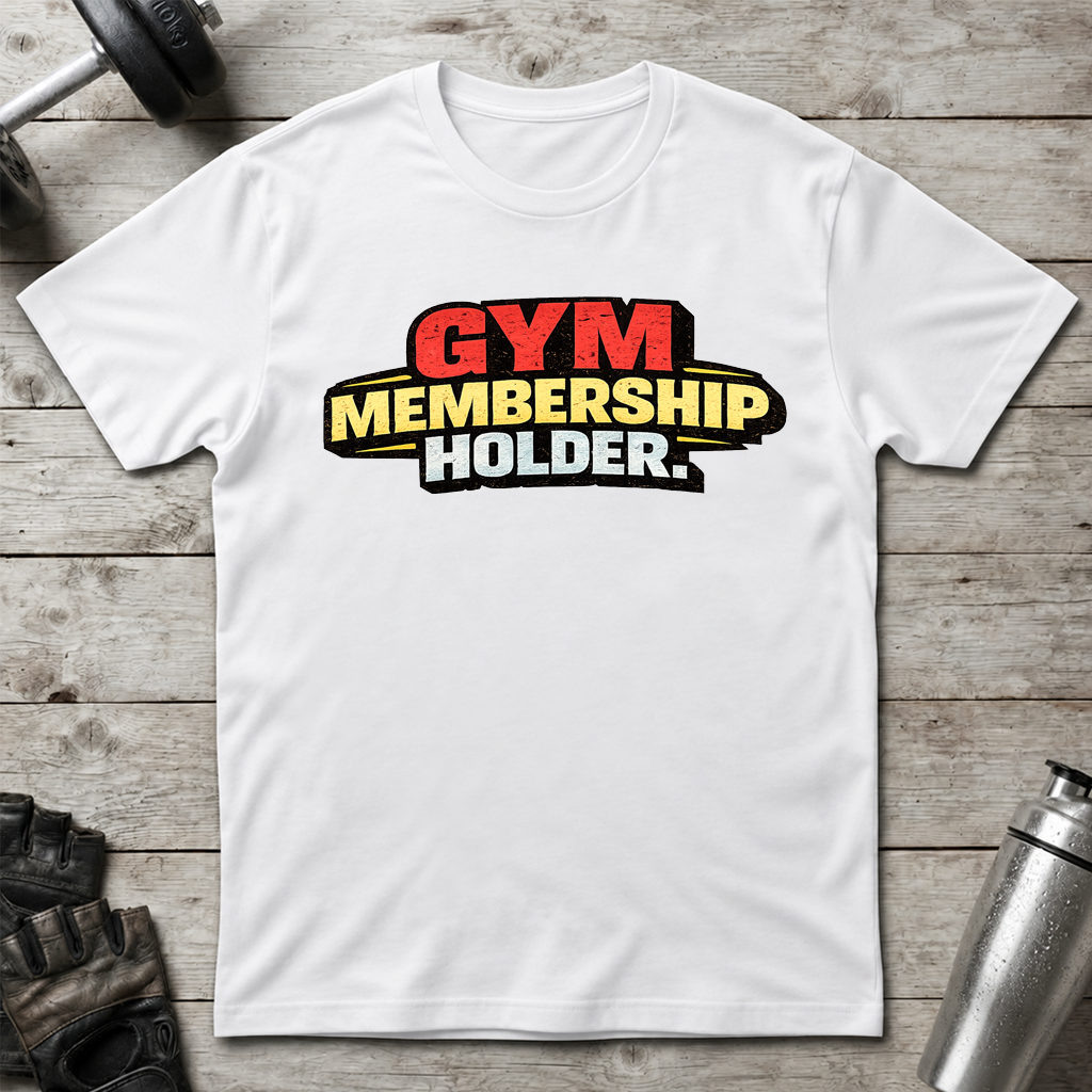 Gym Membership Holder T-Shirt