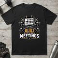 Built Between Meetings T-Shirt